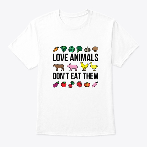 Love Animals Dont Eat Them Vegetarian Sh White Kaos Front