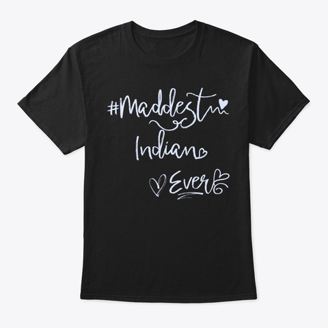 Maddest Indian Ever Shirt Black T-Shirt Front