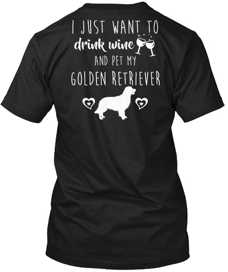 Drink Wine And Pet My Golden Retriever Black T-Shirt Back