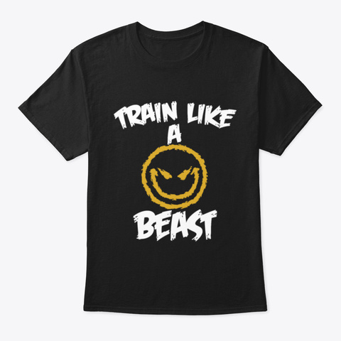 Beast Train Like A Beast Awesome Black T-Shirt Front