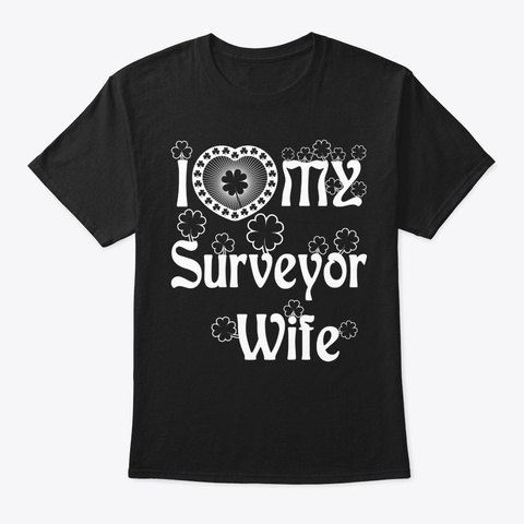 I Love My Surveyor Wife Shirt Black T-Shirt Front
