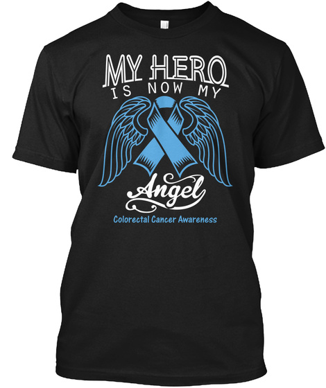 My Hero  Now My Angel |Colorectal Cancer Black T-Shirt Front