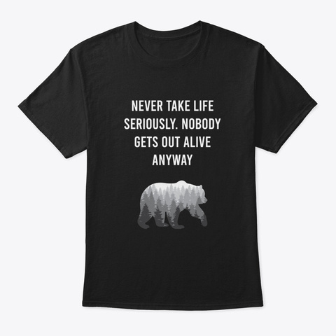Bear Art With Funny Life Quote Black T-Shirt Front