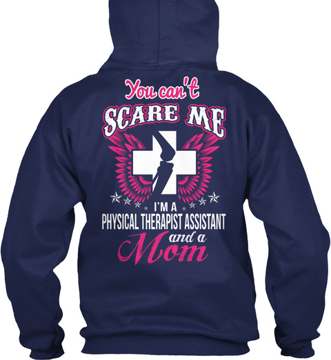 You Can't Scare Me.  I Am A Physical Therapist Assistant And A Mom Navy T-Shirt Back