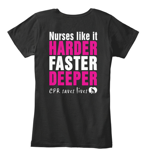  Nurses Like It Harder Faster Deeper Cpr Saves Lives Black T-Shirt Back