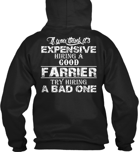 Farrier If You Think It's Expensive Hiring A Good Farrier Try Hiring A Bad One Black T-Shirt Back