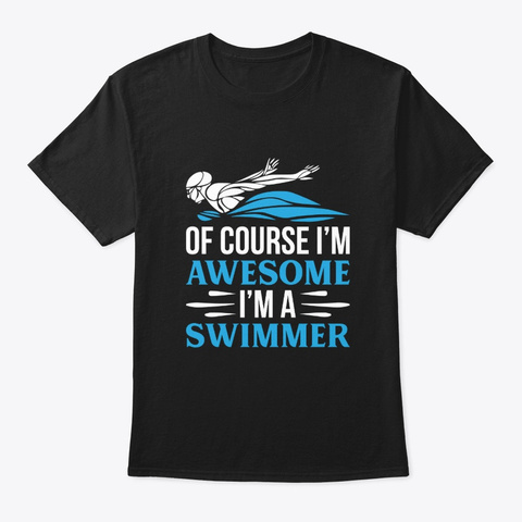 Of Course Im Awesome Im A Swimmer Shirt Black áo T-Shirt Front