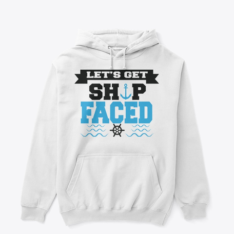 Let's Get Ship Faced White T-Shirt Front