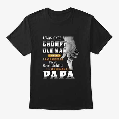 I Was Once A Grumpy Old Man Then I Was H Black T-Shirt Front