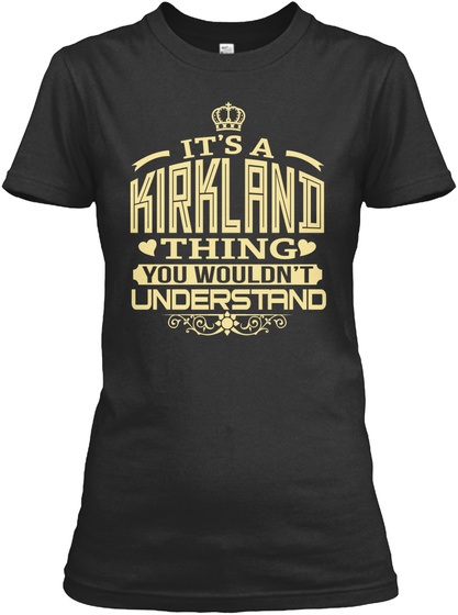 Kirkland Thing You Wouldnt Understand T-shirts
