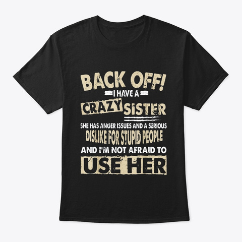 Back Off I Have A Crazy Sister Not Black T-Shirt Front