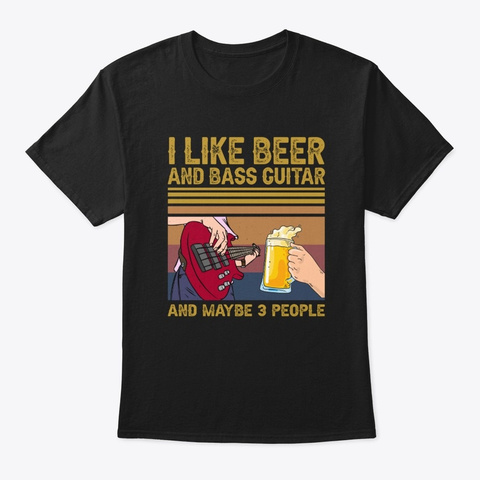 I Like Beer Bass Guitar Maybe 3 People Black T-Shirt Front