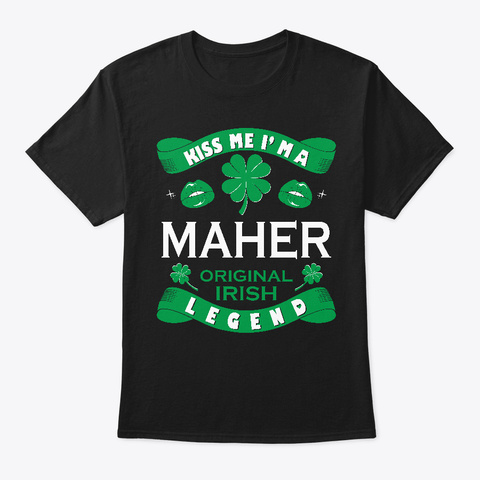 Kiss Me Maher Irish Legend St Patricks Black T-Shirt Front