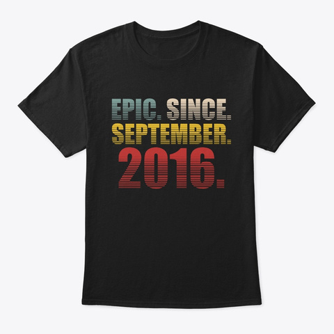 Epic Since September 2016 Birthday Gift Black T-Shirt Front