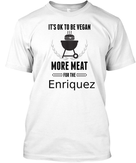 It's Ok To Be Vegan More Meat For The Enriquez White T-Shirt Front