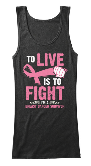 To Live Is To Fight I'm A Breast Cancer Survivor  Black T-Shirt Front