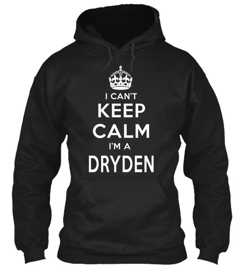 I Can't Keep Calm I'm A Dryden  Black T-Shirt Front