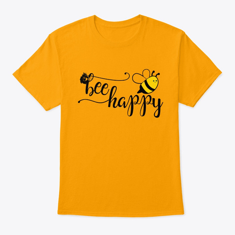 Bee Happy Pun Tshirt Gold T-Shirt Front