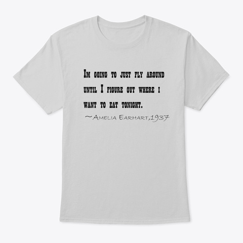 Amelia Earhart's Last Words Light Steel T-Shirt Front