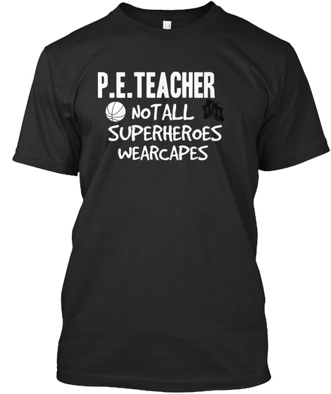 P.E.Teacher Not All Superheroes Wear Capes Black T-Shirt Front
