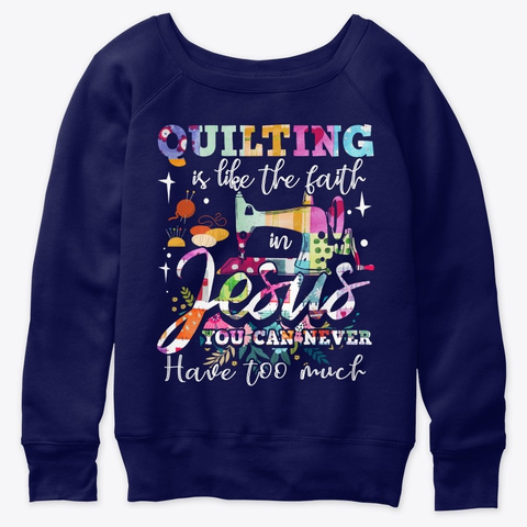 Quilting Is Like The Faith In Jesus You  Navy  T-Shirt Front