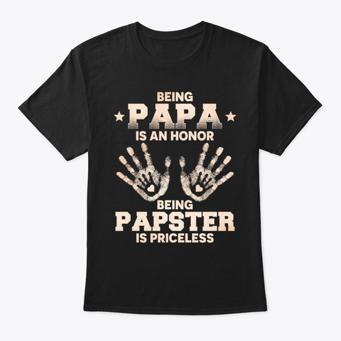 Being Papa Is An Honor Being Papster Black áo T-Shirt Front