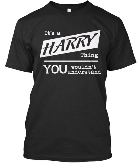 It's A Harry Thing You Wouldn't Understand Black T-Shirt Front