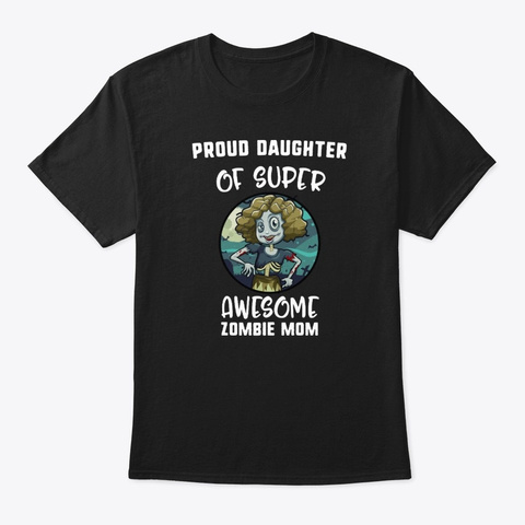 Proud Daughter Of Super Awesome Zombie Black T-Shirt Front