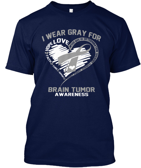 I Wear Gray For Hope Love Faith Cure Support Never Give Up Determination Courage Strenght Brain Tumor Awareness Navy T-Shirt Front