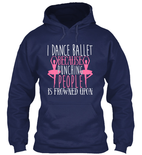 I Dance Ballet Because Punching People Is Frowned Upon Navy T-Shirt Front