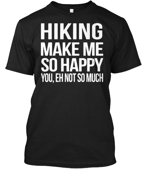 Funny Sarcastic Hiking Gift For Hikers Campers Christmas Black T-Shirt Front