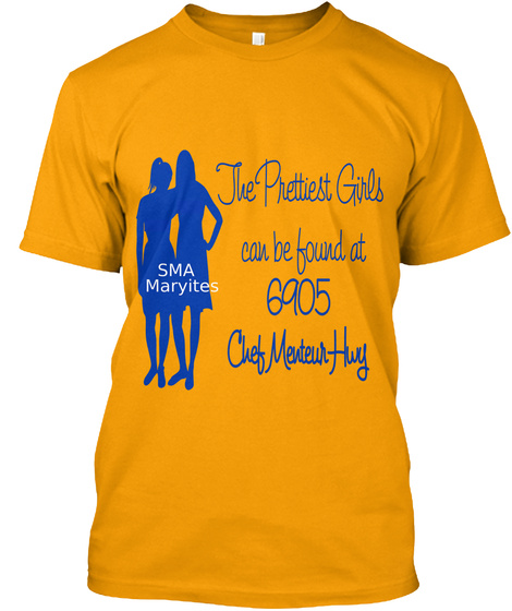 The Prettiest Girl Can Be Found At 6905 Chef Mentur Fluy Small Maryites Gold T-Shirt Front
