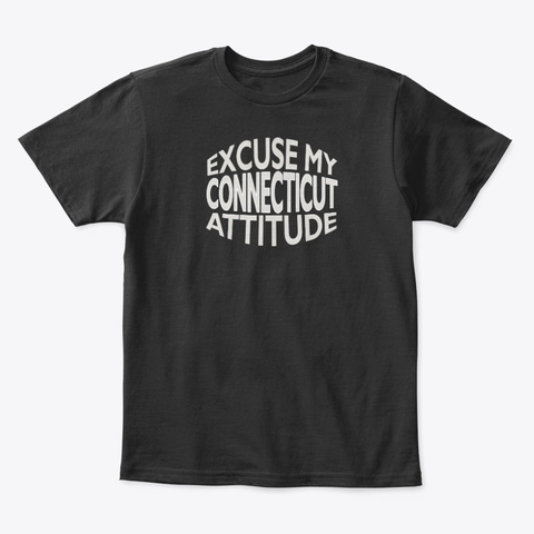 Excuse My Connecticut Attitude Funny Black T-Shirt Front