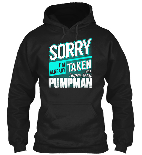 Sorry I'm Already Taken By A Super Sexy Pumpman Black T-Shirt Front