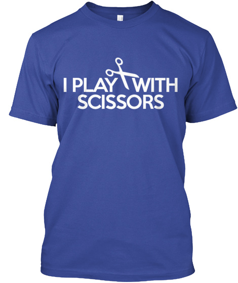 I Play With Scissors Deep Royal T-Shirt Front