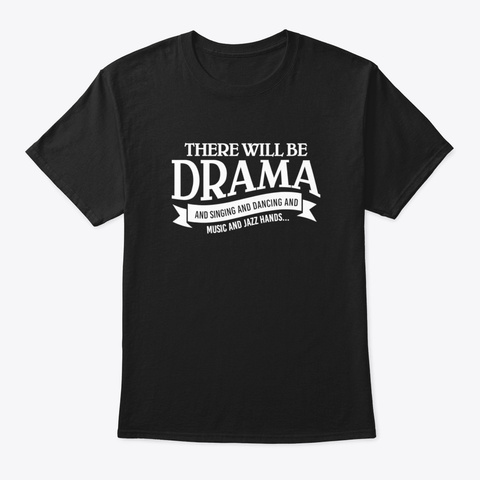 Broadway Actor There Will Be Drama Theat Black T-Shirt Front