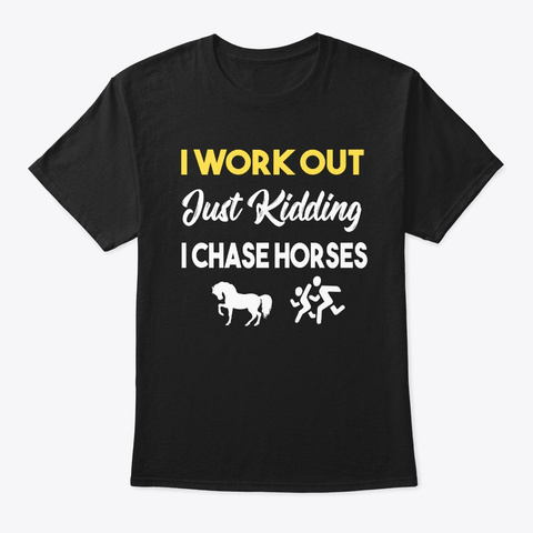 Horses Lover Funny I Work Out Just  Black T-Shirt Front