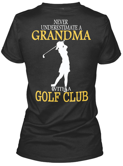 Never Undertimate A Grandma With A Golf Club Black T-Shirt Back
