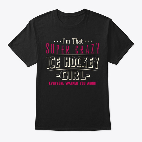 Super Crazy Ice Hockey Girl Shirt Black T-Shirt Front