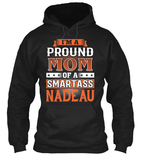 Proud Mom Of A Smartass Nadeau. Customizable Name Black T-Shirt Front