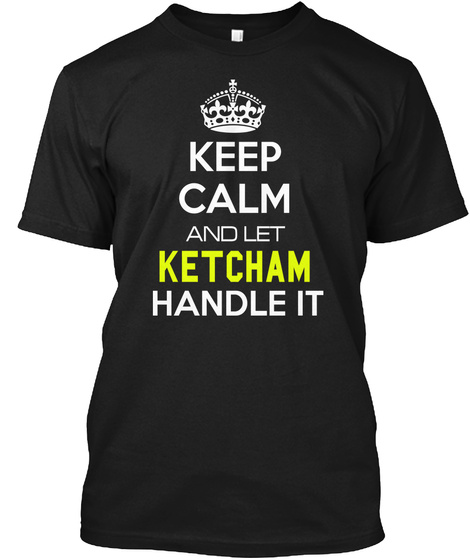 Keep Calm And Let Ketcham Handle It Black T-Shirt Front