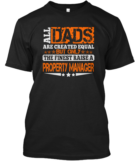 All Dads Are Created Equal But Only The Finest Raise A Property Manager Black T-Shirt Front