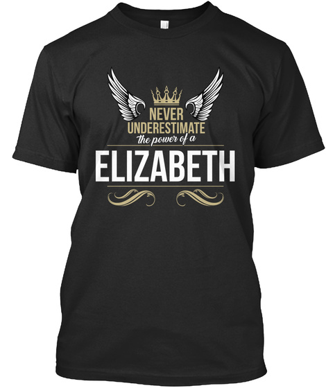 Never Underestimate The Power Of A Elizabeth Black T-Shirt Front