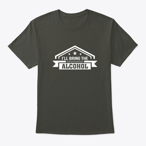 Ill Bring The Alcohol Cool Alcohol Lover Smoke Gray T-Shirt Front