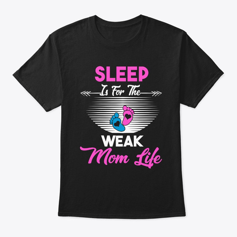 Sleep Is For The Weak Mom Life Mother's  Black T-Shirt Front