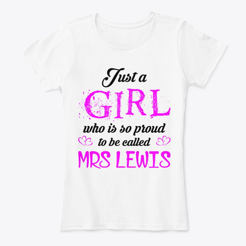 Just A Girl Proud To Be Called Mrs Lewis White T-Shirt Front