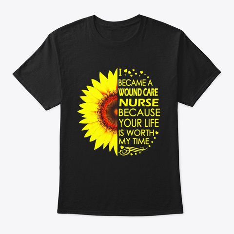I Became Wound Care Nurse Sunflower S Black T-Shirt Front