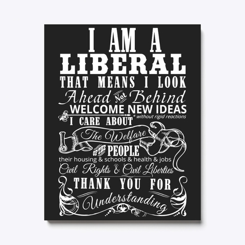 I Am A Liberal Canvas Art Print Standard T-Shirt Front