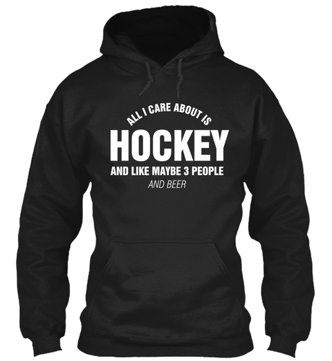 [Limited Edition] - all i care about is hockey and like maybe 3 people ...