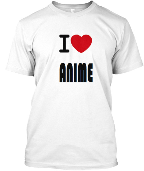 I Love Anime White T-Shirt Front